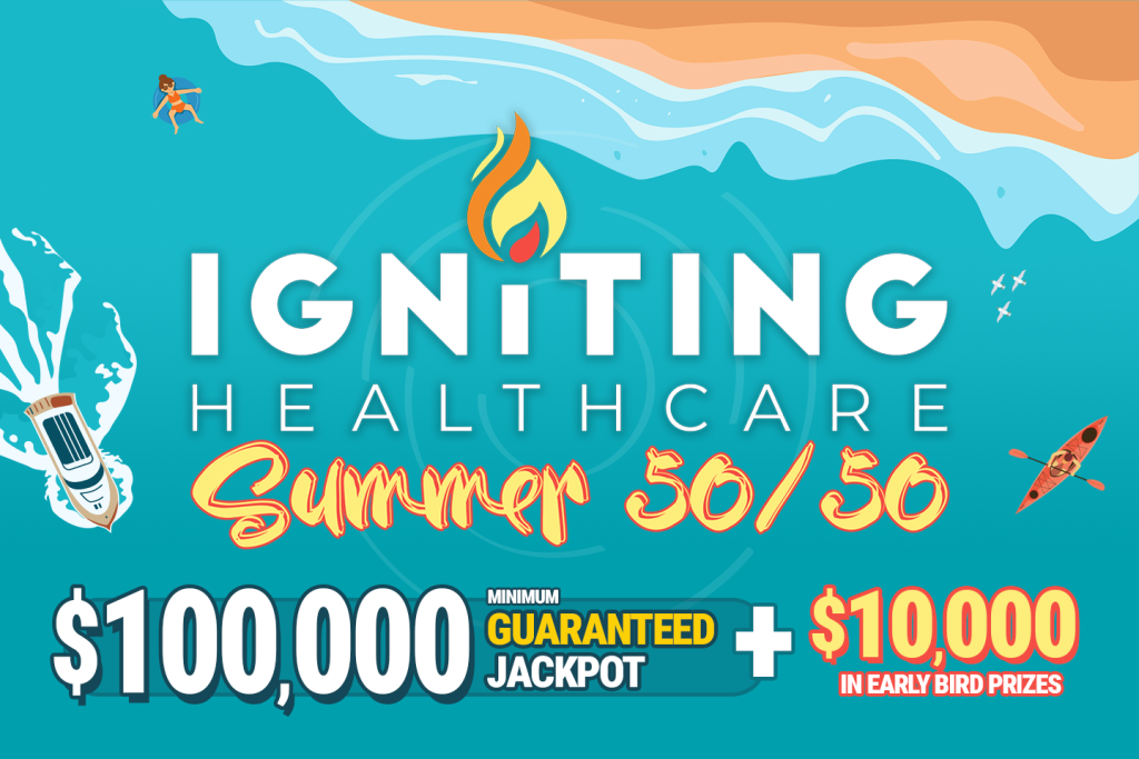 First ever $100,000 Guaranteed Jackpot for CKHA Foundation’s Igniting Healthcare Summer 50/50