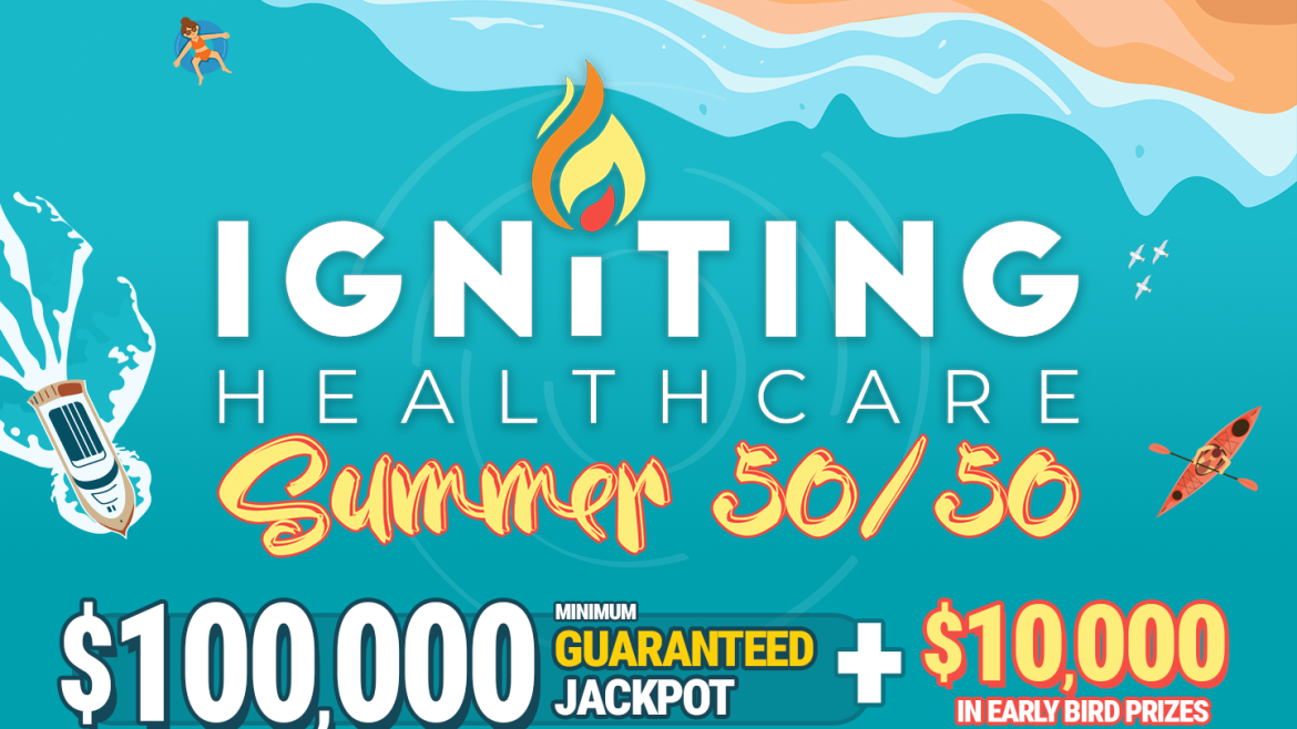 First ever $100,000 Guaranteed Jackpot for CKHA Foundation’s Igniting Healthcare Summer 50/50